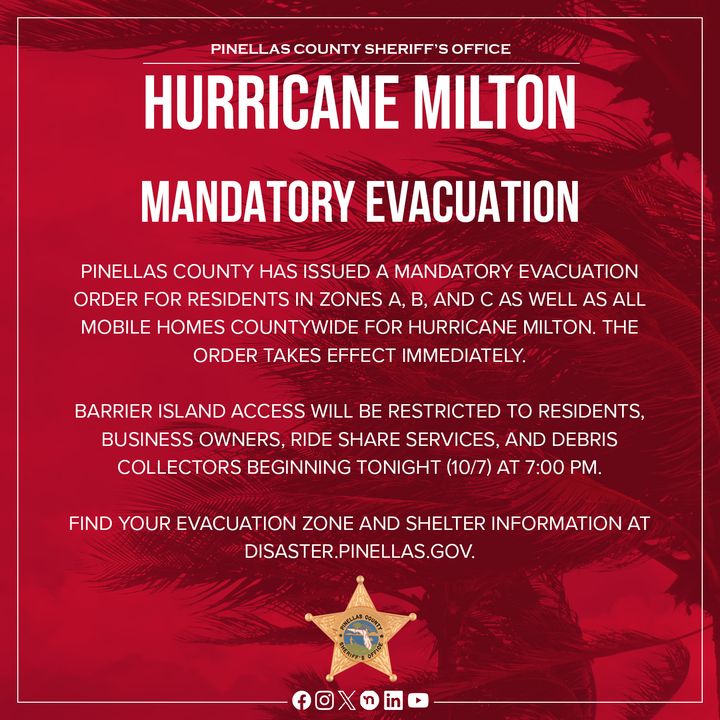 MANDATORY EVACUATIONS: Effective immediately, Pinellas County has issued a mandatory evacuation order for zones A, B, and C as well as all mobile homes countywide for Hurricane Milton